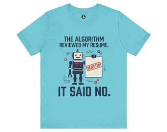 The Algorithm Reviewed My Resume Tee | Funny Tech Shirt, Job Search Humor