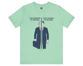 Funny Retirement T-Shirt | Too Senior to Retain, Too Young to Retire Tee