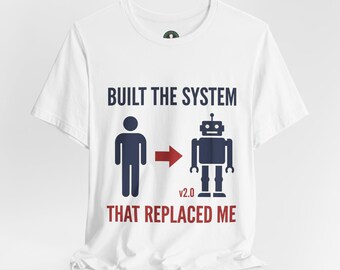 Built the System That Replaced Me Tee | Funny Tech Programmer Shirt