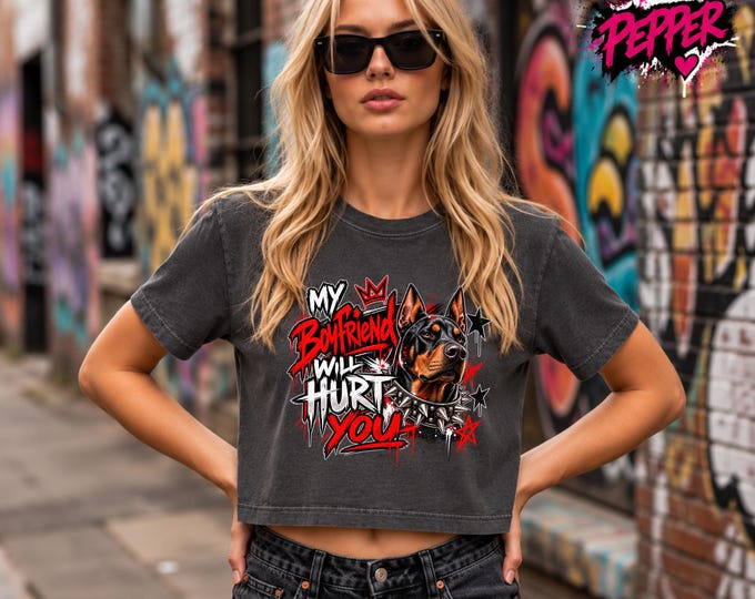 Doberman Shirt, My Boyfriend Will Hurt You Tee, Funny Dog Mom Shirt, Edgy Dog Lover Tee, Streetwear Graphic Shirt, Comfort Colors Boxy Tee