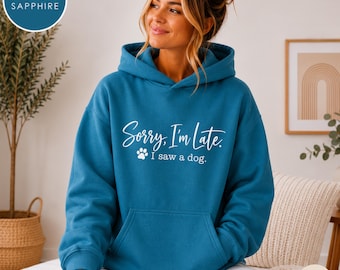Sorry I’m Late I Saw a Dog Hoodie, Funny Dog Lover Sweatshirt, Dog Mom Hoodie, Cute Pet Lover Gift, Paw Print Pullover for Women