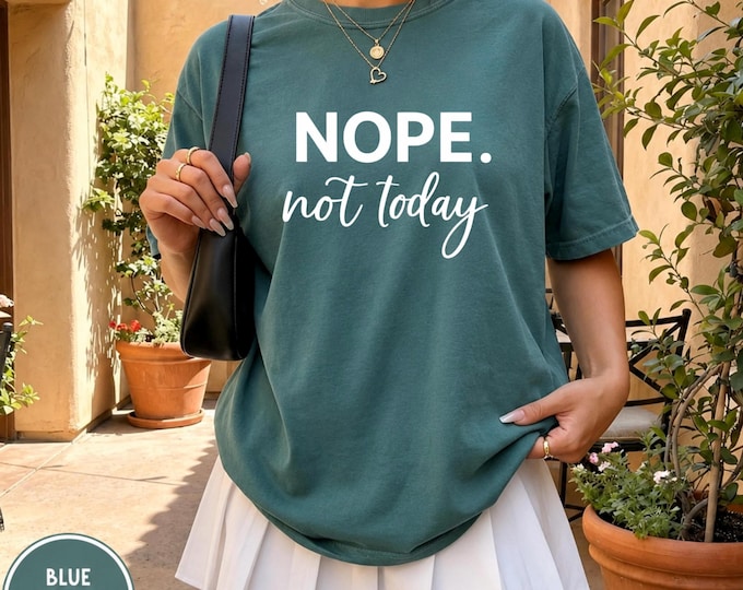 NOPE. Not Today. Sarcastic Mom Tee, Comfort Colors® Cotton, Unbothered Style (Black or White Print)