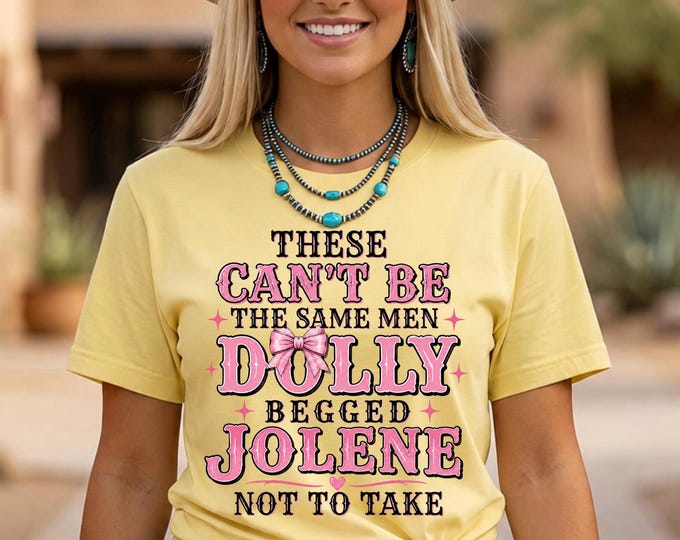 These Can’t Be the Same Men Dolly Begged Jolene Shirt, Funny Country Music Tee, Western Cowgirl Comfort Colors, Pink Bow Southern Gift