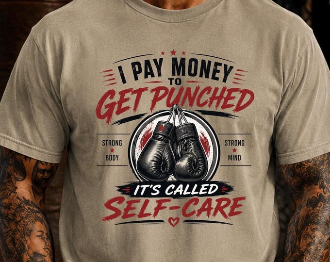 I Pay Money to Get Punched "It's Called Self Care" Shirt, Funny Boxing Shirt, MMA Training Tee, Kickboxing, Gift for Men, Fighter Humor Tee