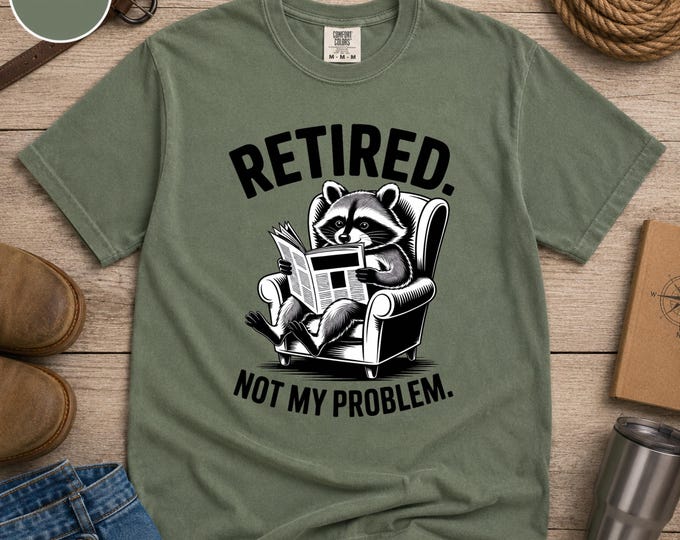 Funny Retirement Shirt, Retired Not My Problem Tee, Raccoon Shirt, Retirement Gift for Men Women, Funny Retiree Gift, Coworker Retirement
