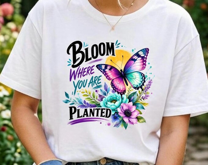 Bloom Where You Are Planted Shirt, Comfort Colors T-Shirt & Tank Top, Butterfly Floral Shirt, Inspirational Garden Shirt, Nature Lover Gift