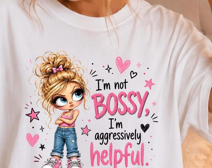 I’m Not Bossy I’m Aggressively Helpful Shirt – Funny Sassy Graphic Tee, Cute Sarcastic Women’s T-Shirt, Bossy Humor Gift
