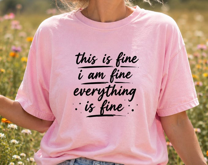 this is fine i am fine everything is fine T-shirt | Handwritten Script Tee