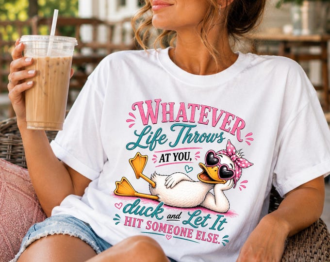Sarcastic Duck Shirt, Whatever Life Throws at You Tee, Funny Mom Gift