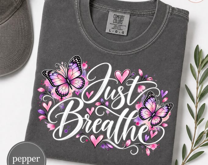 Just Breathe Shirt, Butterfly Comfort Colors Tee, Inspirational T Shirt for Women, Self Care Gift, Positive Quote Shirt, Mental Health Tee