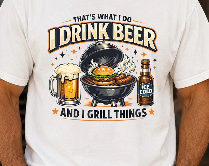 That's what I do... "I Drink BEER and I GRILL Things" Dad Shirt | Funny Dad Shirt | Comfort Colors | Father's Day Gift for Dad