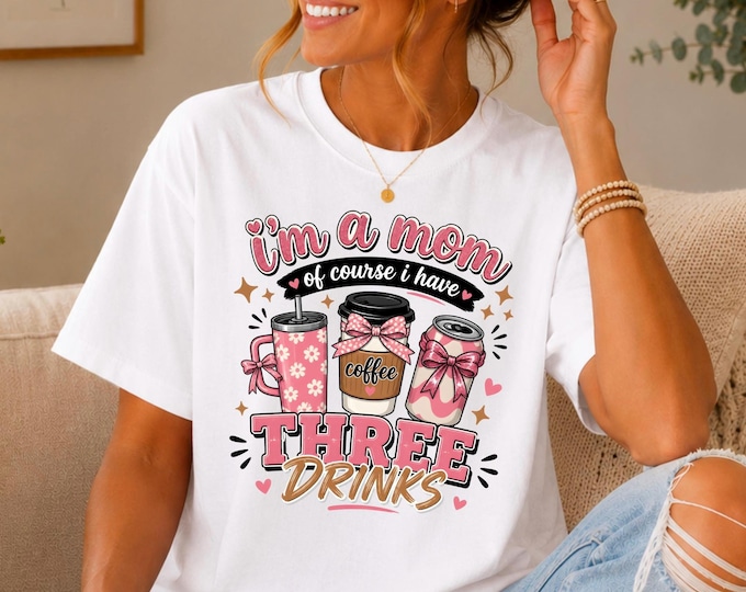 Im a Mom, of Course I Have 3 Drinks Tee | Mom Coffee, Water Bottle & Soda Pop | Comfort Colors Cozy Everyday T-Shirt | Funny Graphic Tee