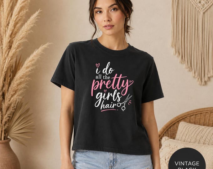 Hair Stylist Shirt | I Do All the Pretty Girls Hair Tee | Hairstylist Gift | Salon Owner Shirt | Cosmetology Gift | Bella Canvas Boxy Tee