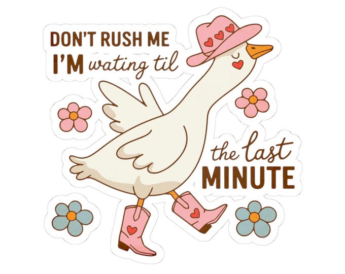 Don't Rush Me Goose Sticker | Kiss-Cut vinyl sticker, whimsical duck in boots