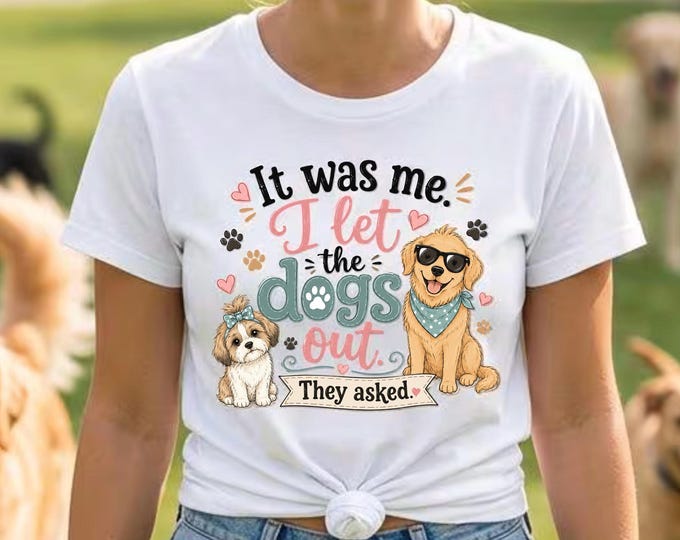 It was me I let the dogs out T-Shirt | Funny Dog Graphic Tee