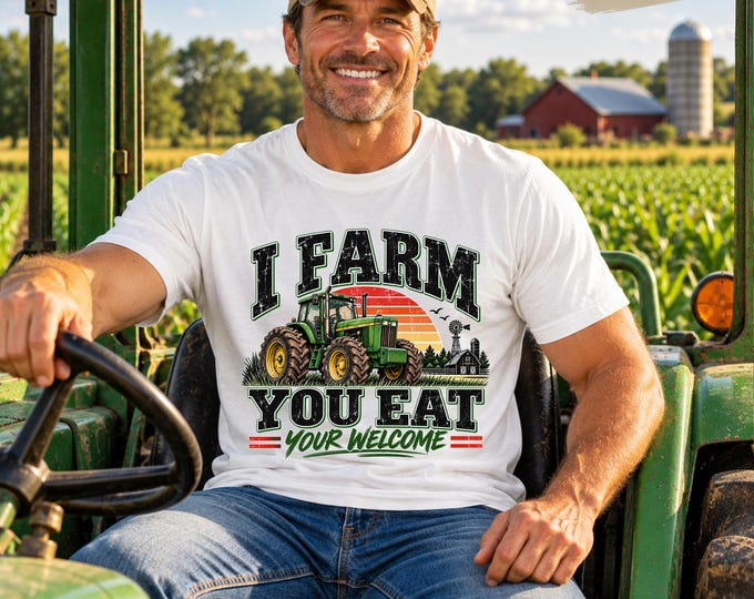 I Farm, You Eat. Your Welcome. Tractor Graphic T-shirt | Farming Shirt, Farmer Pride