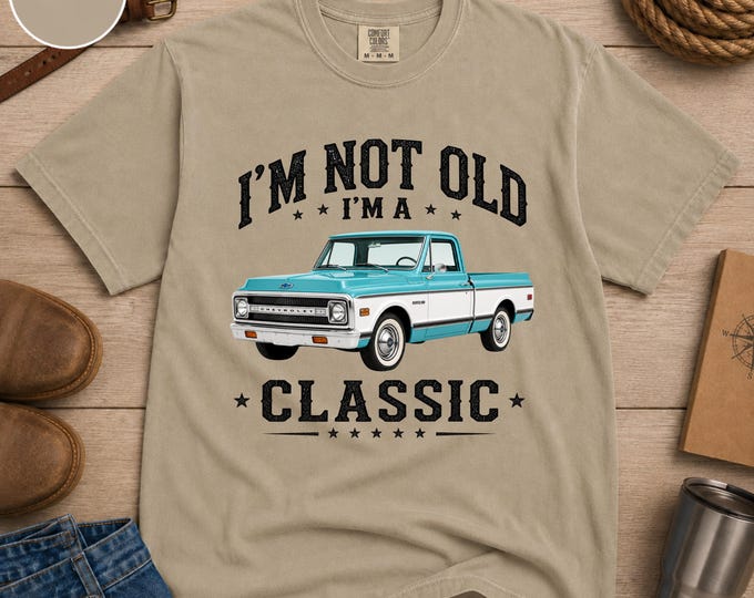 I'm Not Old I'm A Classic Truck Shirt, Classic Pickup Truck Tee, Vintage Chevy C10 Shirt, Ford F100 Shirt, GMC Sierra Grande, Dad Gift
