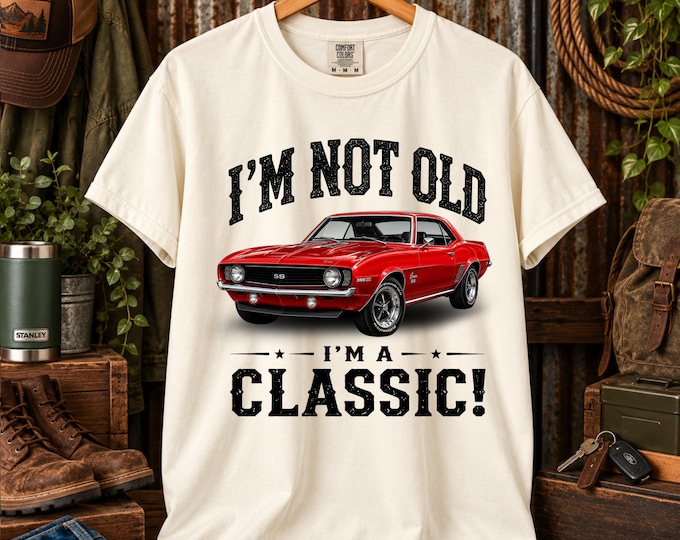 I'm Not Old I'm a Classic Shirt Camaro 69, Classic Car Shirt for Men, Vintage Muscle Car Tee, Car Guy, Dad Birthday Gift, American Muscle