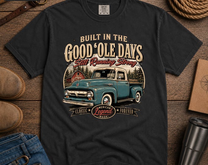 Built in the Good Ole Days Shirt, Vintage Truck Shirt for Men, Classic Ford Truck Tee, Still Running Strong Shirt, Truck Guy Gift for Dad