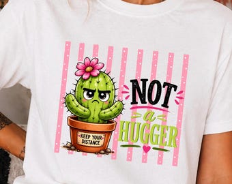 Not a Hugger cactus shirt | Funny Plant Tee | Women's Graphic Tee | Mood Shirt | Wear Your Story | Soft Comfy Women's Tee