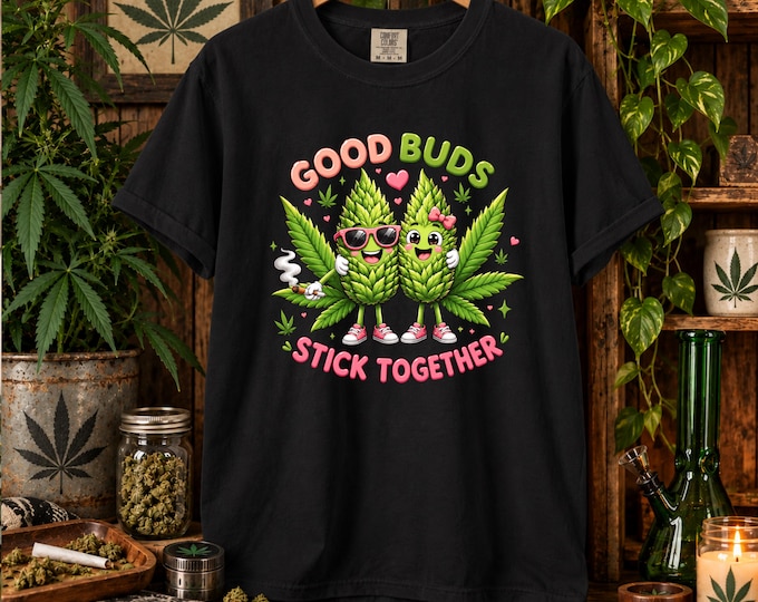 Good Buds Stick Together Shirt, Funny Weed Shirt, Cannabis Best Friends Tee, Stoner Tank Top, Comfort Colors Tee / Tank, Weed Pot shirt