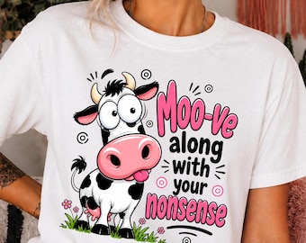 Moo-ve Along With Your Nonsense T-Shirt | Cute Cartoon Cow Tee