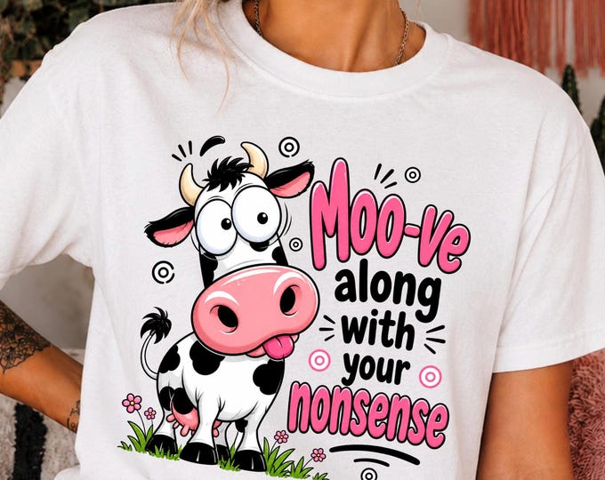 Moo-ve Along With Your Nonsense T-Shirt | Cute Cartoon Cow Tee