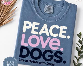 Peace Love Dogs Comfort Colors Tee, Life Is Better with Dogs Shirt, Dog Lover Gift, Adult & Youth Sizes