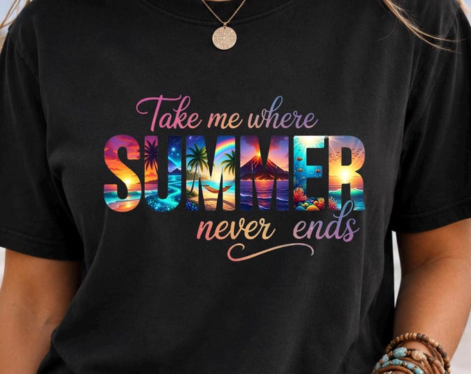 Take Me Where Summer Never Ends T-shirt | Summer Vacation Tee