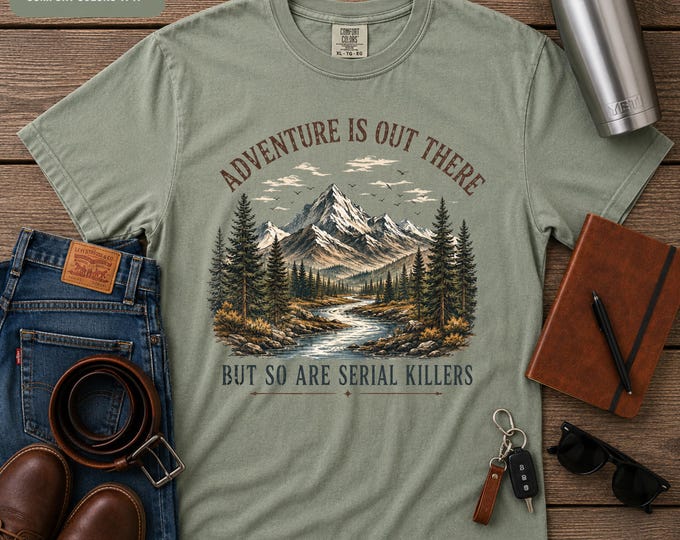 Adventure Is Out There Shirt, Funny Introvert Shirt, Comfort Colors Tee, Sarcastic Shirt, Serial Killer Shirt, Funny Camping Tee, Outdoor