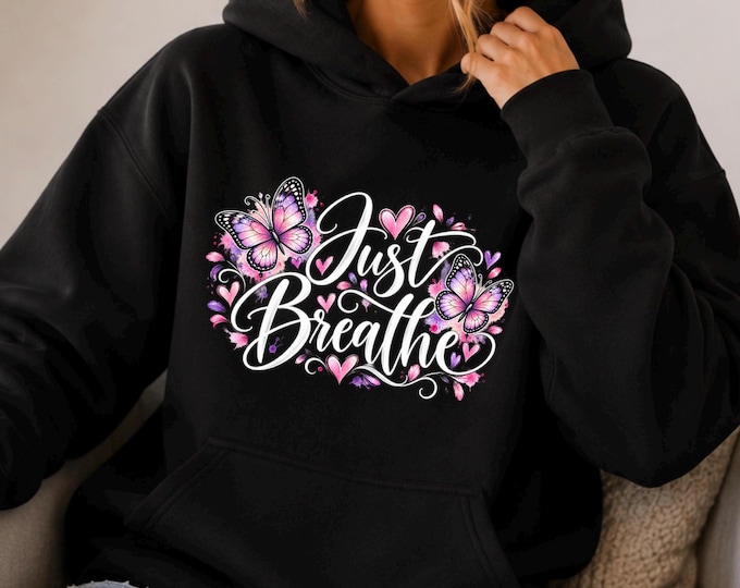 Just Breathe Watercolor Butterflies Hoodie, Mindful Message Sweatshirt for Women, Inspirational Hoodie, Positive Quote Pullover