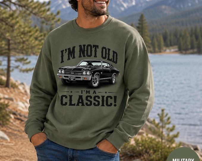 Classic Car Sweatshirt for Men, 1969 Chevelle SS Crewneck, I'm Not Old I'm a Classic, Muscle Car Gift for Dad Grandpa, Vintage Men's Gift