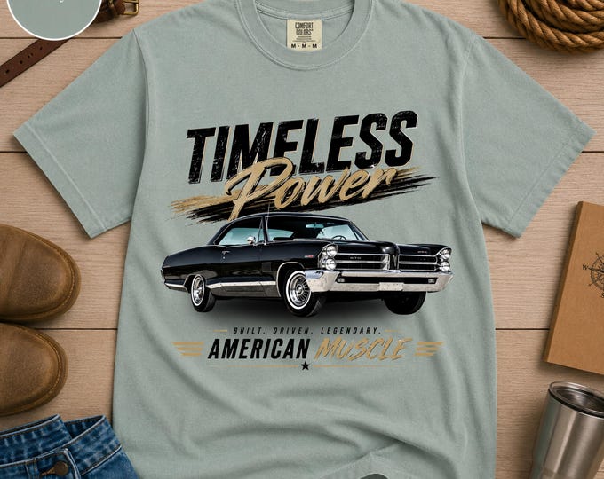 Timeless Power | Pontiac GTO Muscle Car Shirt | Vintage American Muscle Tee | Classic Car Gift | Comfort Colors 1717 | Car Lover Gift | Dad