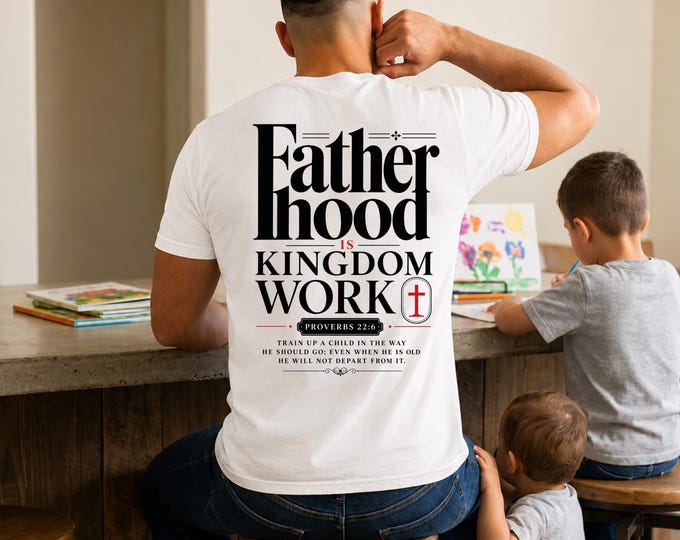 Fatherhood Kingdom Work T-Shirt | Faith Christian Scripture Design