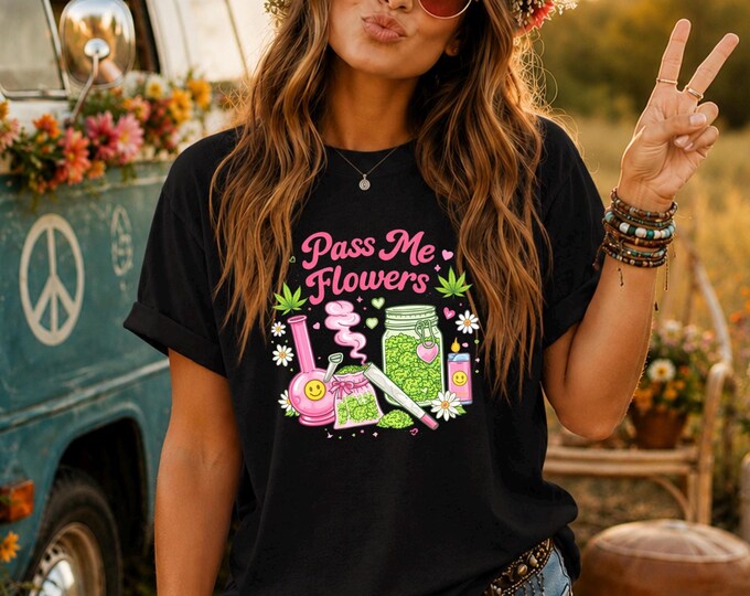 Bella Canvas "Pass Me Flowers" Shirt, Cute Weed Shirt, 420 Graphic Tee, Stoner Girl Shirt, Cannabis Tee, Funny Pink Graphic Tee