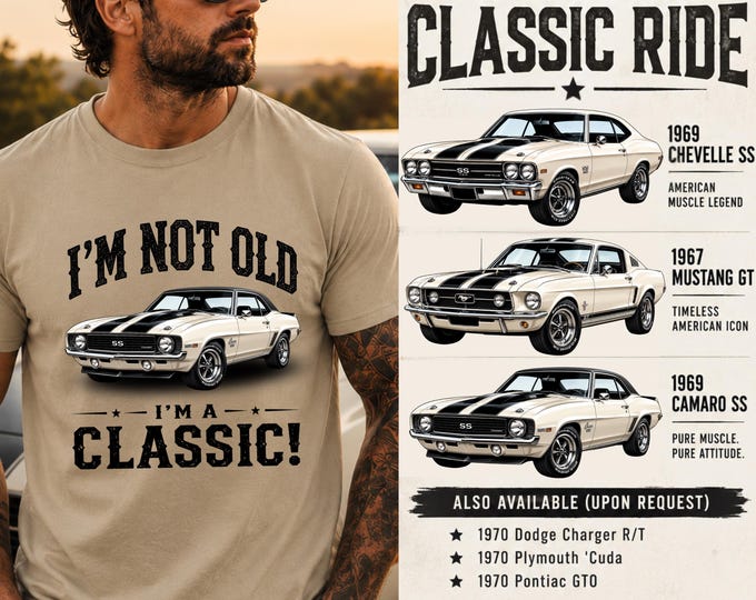 I’m Not Old I’m a Classic Shirt, Classic Car Shirt, Mustang Camaro Chevelle Charger Cuda GTO, Muscle Car Tee, Vintage Car Gift for Dad