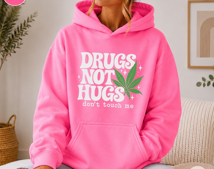 Drugs Not Hugs Hoodie or Crewneck Sweatshirt, Funny Cannabis Shirt, Don't Touch Me, Marijuana Leaf Graphic, Stoner Gift, Weed Lover Pullover