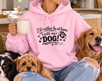 Dog Lover Hoodie | I'd Rather Be Home with My Dog Graphic Sweatshirt