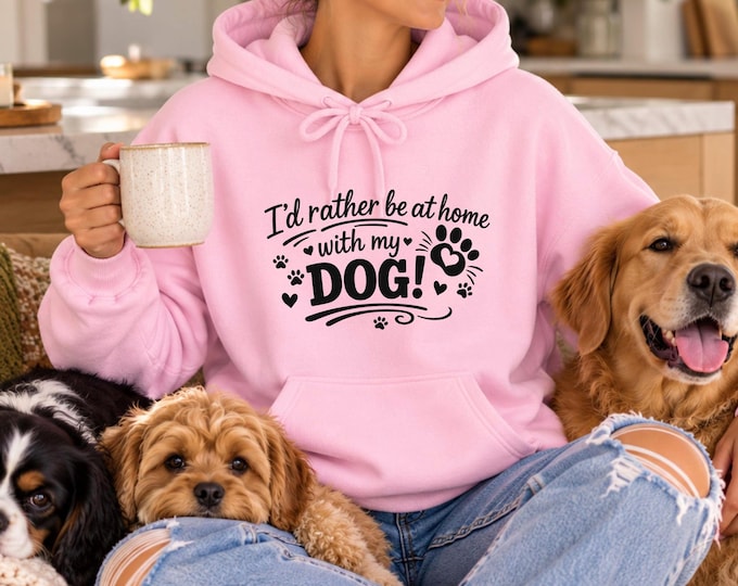 Dog Lover Hoodie | I'd Rather Be Home with My Dog Graphic Sweatshirt