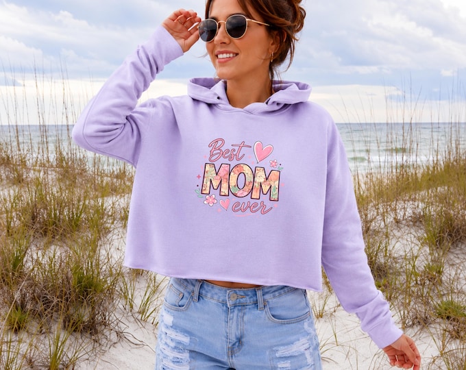 Best Mom Ever Crop Hoodie | Women's Graphic Sweatshirt | Cute Graphic Hoodie | Cozy Everyday Sweatshirt | Floral Mom Design