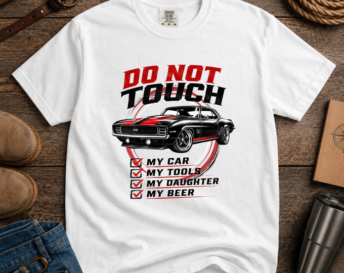 Do NOT Touch 'My Car, My Tools, My Daughter, My Beer' Muscle Car T-shirt | Personalized Camaro Mustang Chevelle Charger GTO Cuda Tee