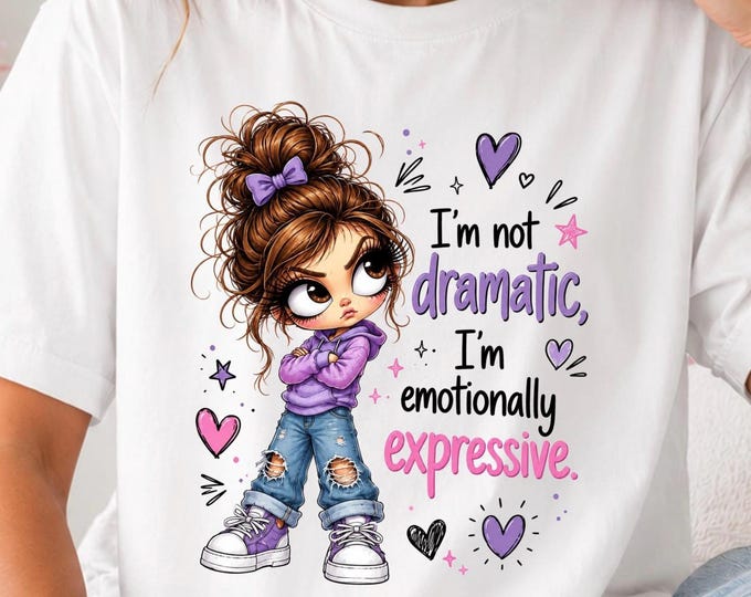 I'm Not Dramatic I'm Emotionally Expressive T-Shirt | Cute Girl Illustration