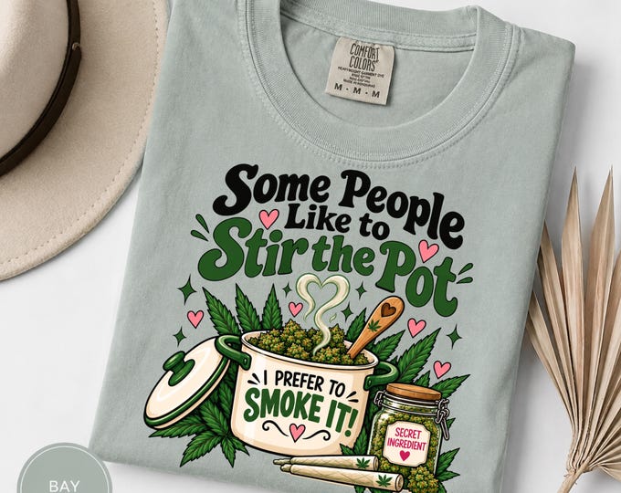 Stir the Pot Weed Shirt, Funny Stoner Tee, Cannabis Graphic T Shirt, Marijuana 420 Gift, Comfort Colors Pot Smoking Shirt