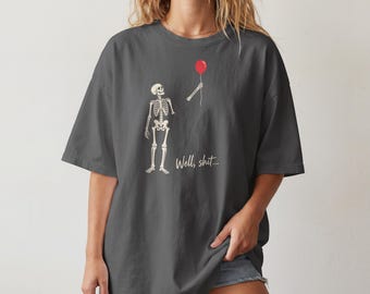 Funny Skeleton Shirt and Sweatshirt, Well Shit Halloween Tee, Red Balloon Graphic, Spooky Season Shirt, Dark Humor Skeleton Top