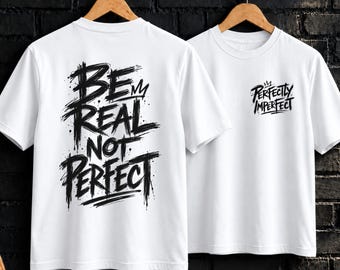 Be Real Not Perfect Shirt and Sweatshirt, Grunge Graphic Tee, Alternative Streetwear, Front Back Print, Motivational Unisex Top