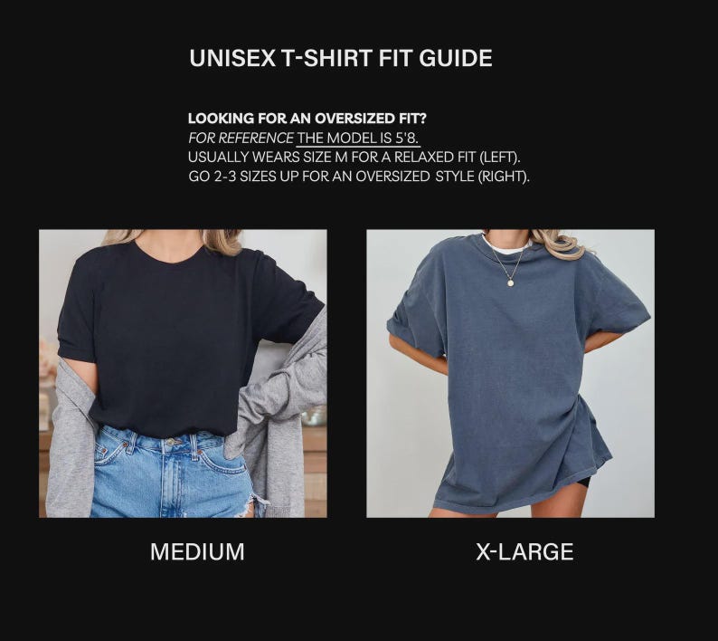 May include: Unisex t-shirt fit guide with text: UNISEX T-SHIRT FIT GUIDE, LOOKING FOR AN OVERSIZED FIT? FOR REFERENCE THE MODEL IS 5'8. USUALLY WEARS SIZE M FOR A RELAXED FIT (LEFT). GO 2-3 SIZES UP FOR AN OVERSIZED STYLE (RIGHT). MEDIUM, X-LARGE.