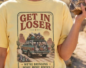 Funny Rockhounding Shirt, Get In Loser More Rocks Tee, Rock Collector Gift, Geology Shirt, Geologist Gift, Rock Lover Shirt