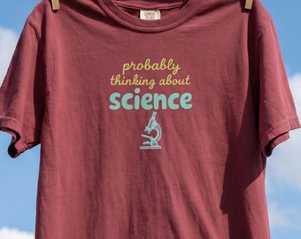 Probably Thinking About Science Shirt, Funny Science Teacher Tee, Nerdy STEM Gift, Microscope Graphic TShirt for Scientist Gift