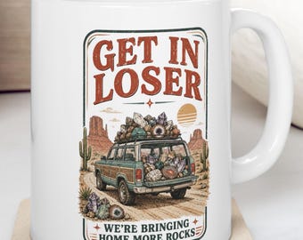 Funny Rockhound Mug, Get in Loser Coffee Cup, Geology Gift, Crystal Collector Mug, Geology Gift for Rock Collectors