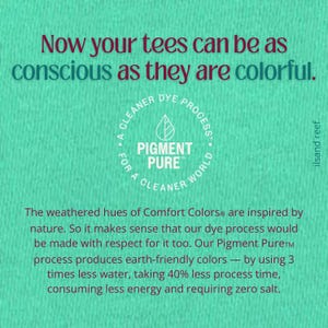 May include: Text on a teal background reads "Now your tees can be as conscious as they are colorful." A circular logo says "Pigment Pure" and "For a cleaner world." The text explains the dye process uses less water and energy.